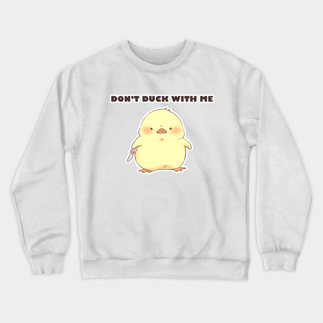 Don't Duck With Me Crewneck Sweatshirt by clgtart